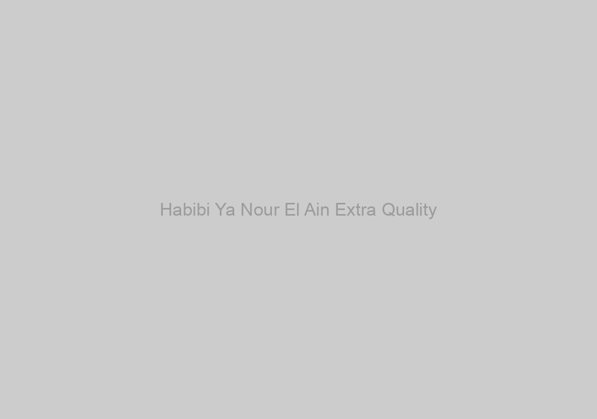 Habibi Ya Nour El Ain Extra Quality
